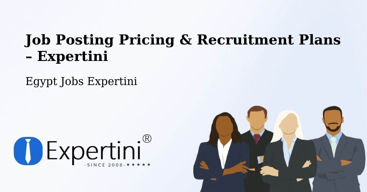 Job Posting Pricing & Recruitment Plans – Kawm Umbū - Kawm Umbū, Egypt Jobs Expertini
